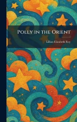 Polly in the Orient - Lillian Elizabeth Roy - cover