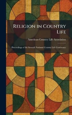 Religion in Country Life: Proceedings of the Seventh National Country Life Conference - cover