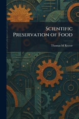 Scientific Preservation of Food - Thomas M Rector - cover