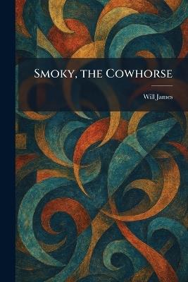 Smoky, the Cowhorse - Will James - cover