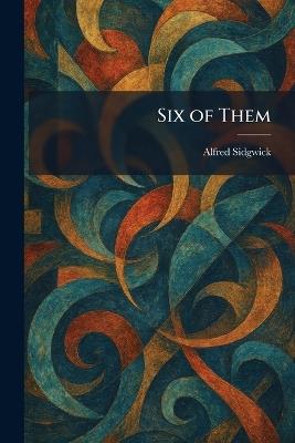 Six of Them - Alfred Sidgwick - cover