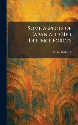 Some Aspects of Japan and Her Defence Forces - M D Kennedy - cover