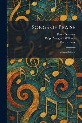 Songs of Praise: Enlarged Edition - Percy Dearmer,Ralph Vaughan Williams,Martin Shaw - cover