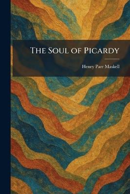 The Soul of Picardy - Henry Parr Maskell - cover