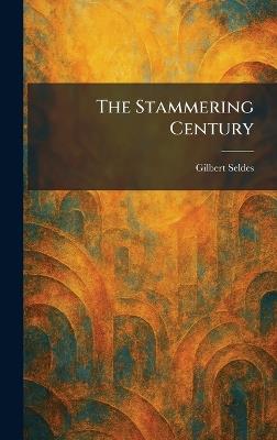 The Stammering Century - Gilbert Seldes - cover