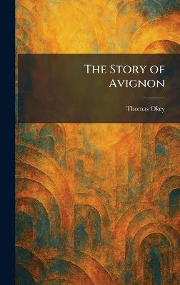 The Story of Avignon - Thomas Okey - cover