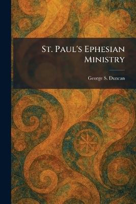 St. Paul's Ephesian Ministry - George S Duncan - cover