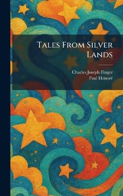 Tales From Silver Lands - Charles Joseph Finger,Paul Honorã(c) - cover