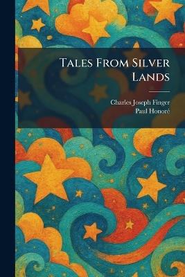 Tales From Silver Lands - Charles Joseph Finger,Paul Honorã(c) - cover