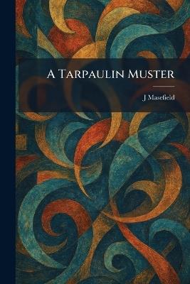 A Tarpaulin Muster - J Masefield - cover