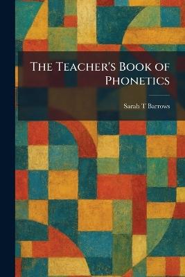 The Teacher's Book of Phonetics - Sarah T Barrows - cover