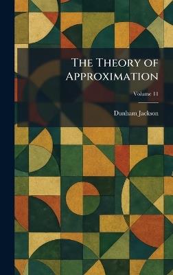 The Theory of Approximation - Dunham Jackson - cover