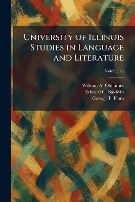 University of Illinois Studies in Language and Literature - William A Oldfather,Edward C Baldwin,George Tobias Flom - cover