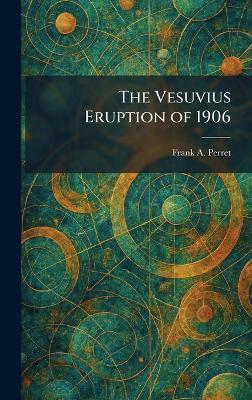 The Vesuvius Eruption of 1906 - Frank A Perret - cover