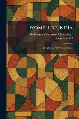 Women of India: Illustrated by M. V. Dhurandhar - Madhavrao Vishwanath Dhurandhar,Otto Rothfeld - cover