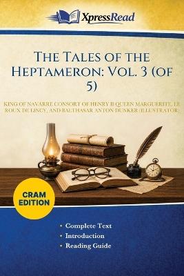 The Tales of the Heptameron: Vol. 3 (of 5) (Cram Edition) - Queen Consort of Henry Marguerite,Le Roux De Lincy,Balthasar Anton Dunker - cover