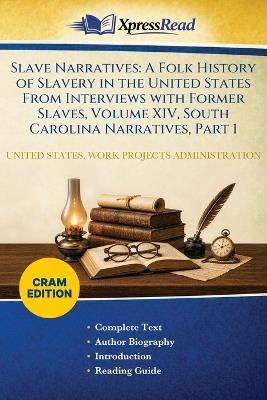 Slave Narratives: A Folk History of Slavery in the United States From Interviews With Former Slaves, Volume XIV, South Carolina Narratives, Part 1 (Cram Edition) - United States Work P Administration - cover