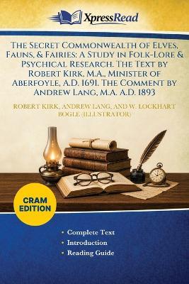 The Secret Commonwealth of Elves, Fauns, & Fairies: A Study in Folk-Lore & Psychical Research. The Text by Robert Kirk, M.A., Minister of Aberfoyle, A.D. 1691. The Comment by Andrew Lang, M.A. A.D. 1893 (Cram Edition) - Robert Kirk,Andrew Lang,W Lockhart (William Lockhart) Bogle - cover