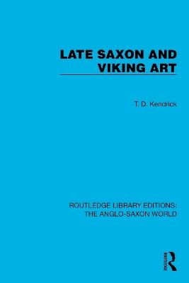 Late Saxon and Viking Art - T.D. Kendrick - cover