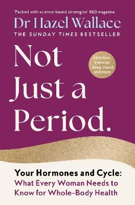 Not Just a Period: Your Hormones and Cycle – What Every Woman Needs to Know for Whole-Body Health - Hazel Wallace - cover