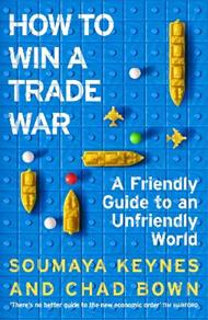 How to Win a Trade War: A Friendly Guide to an Unfriendly World