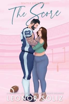 The Score: A Friends to Lovers, Fake Marriage Sports Romance - Leonor Soliz - cover