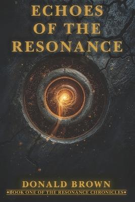 Echoes of the Resonance: Book One of The Resonance Chronicles - Donald Brown - cover