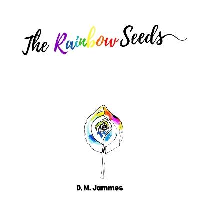 The Rainbow Seeds - D. M. Jammes - cover