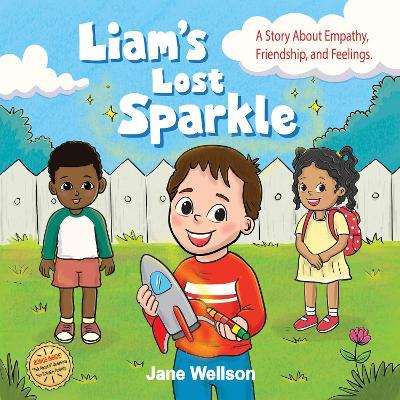 Liam's Lost Sparkle: A Heartwarming SEL Social Skills Story About Empathy & Friendship for Kids Ages 4-8 - Jane Wellson - cover