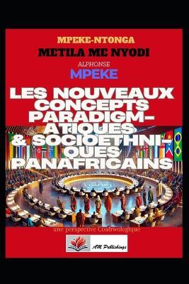 Les Nouveaux Concepts Paradigmatiques & Socio-ethniques Panafricains: Perspective Coafrwologique - Alphonse Mpeke - cover