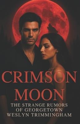 Crimson Moon: The Strange Rumors of Georgetown - Weslyn Trimmingham - cover