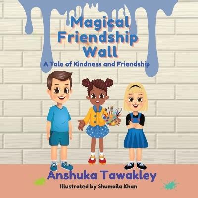 Magical Friendship Wall: A Tale of Kindness and Friendship - Anshuka Tawakley - cover