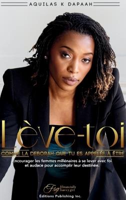 Lève-Toi, Comme La Deborah Que Tu Es Appelée À Être - Aquilas K Dapaah - cover