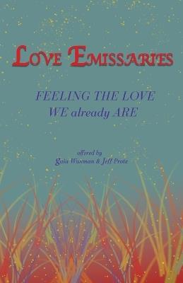 Love Emissaries: Feeling the Love We Already Are - Gaia Waxman - cover