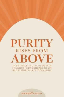 Purity Rises from Above: The Simple Truth to Obtain Freedom From Bondage to Sin and Restore Purity to Sexuality - Yeshua S Jehu - cover