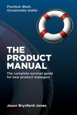 The Product Manual: The Complete Survival Guide for New Product Managers - Jason Brynford-Jones - cover