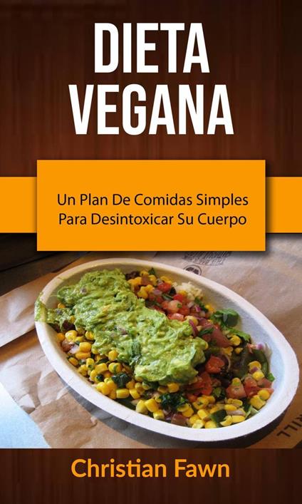 Dieta Vegana: Un Plan De Comidas Simples Para Desintoxicar Su Cuerpo