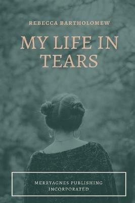 My Life in Tears - Rebecca Bartholomew - cover