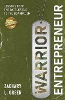 Libro in inglese Warrior Entrepreneur - Lessons From The Battlefield To The Boardroom  - Zachary L Green