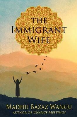The Immigrant Wife - Madhu Bazaz Wangu - cover