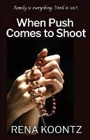 When Push Comes to Shoot - Rena Koontz - cover