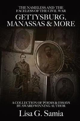 The NAMELESS & the FACELESS of the CIVIL WAR, Gettysburg, Manassas and More: BOOK THREE: A Collection of Poems, Essays and Photos - Lisa G Samia - cover