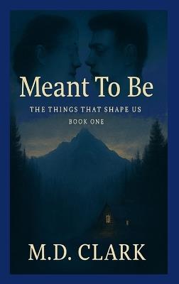 Meant To Be? Book One- The Things That Shape Us - Clark - cover