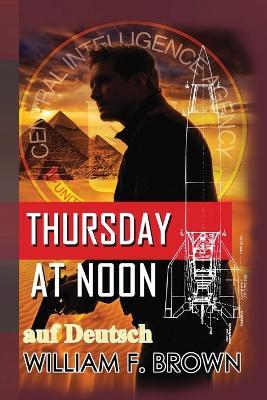 Thursday at Noon, auf Deutsch: ein Middle-East Action-Thriller - William F Brown - cover