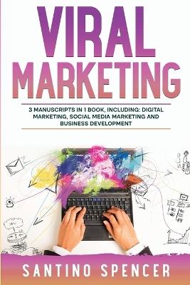 Viral Marketing: 3-in-1 Guide to Master Traffic Generation, Viral Advertising, Memes & Viral Content Marketing - Santino Spencer - cover