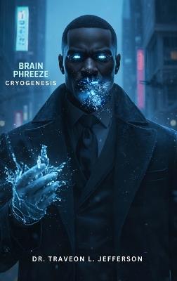 Brain Phreeze: Cryogenesis - Traveon Jefferson - cover