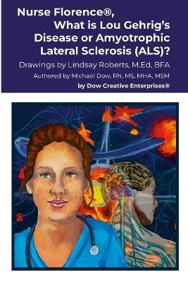 Nurse Florence(R), What is Lou Gehrig's Disease or Amyotrophic Lateral Sclerosis (ALS)? - Michael Dow - cover