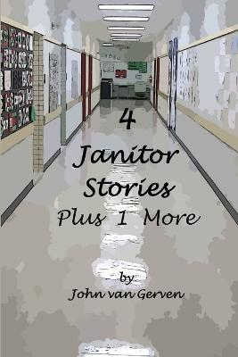 4 Janitor Stories, Plus 1 More - John Van Gerven - cover