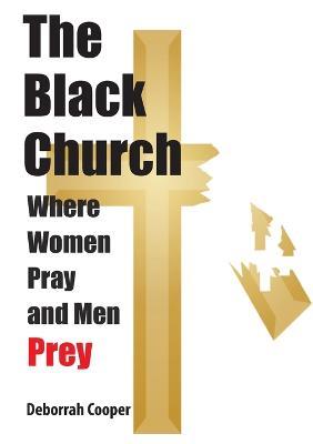 The Black Church - Where Women Pray and Men Prey - Deborrah Cooper - cover