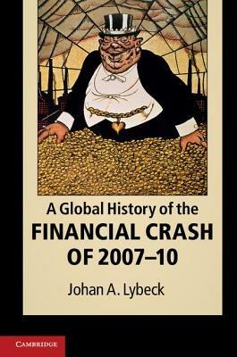 A Global History of the Financial Crash of 2007–10 - Johan A. Lybeck - cover